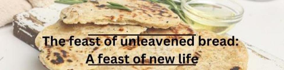 Bible Study 3 The Feast Of Unleavened Bread A Feast Of New Life